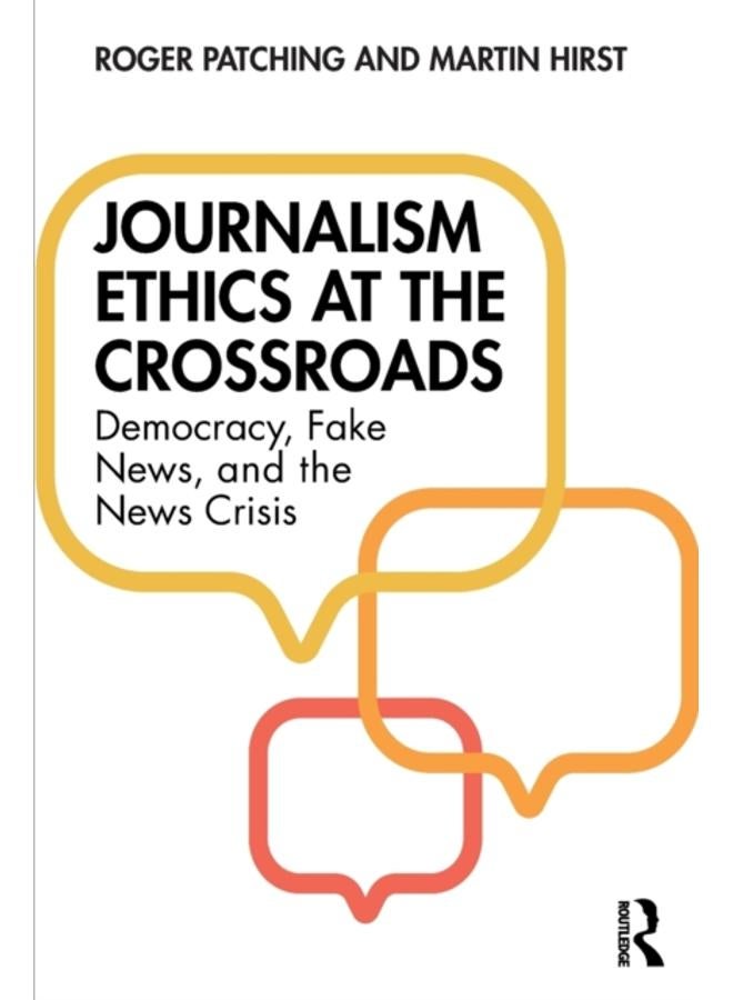 Journalism Ethics at the Crossroads : Democracy, Fake News, and the News Crisis 