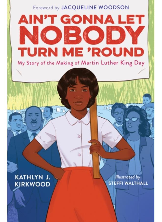 Ain't Gonna Let Nobody Turn Me 'round : My Story of the Making of Martin Luther King Day