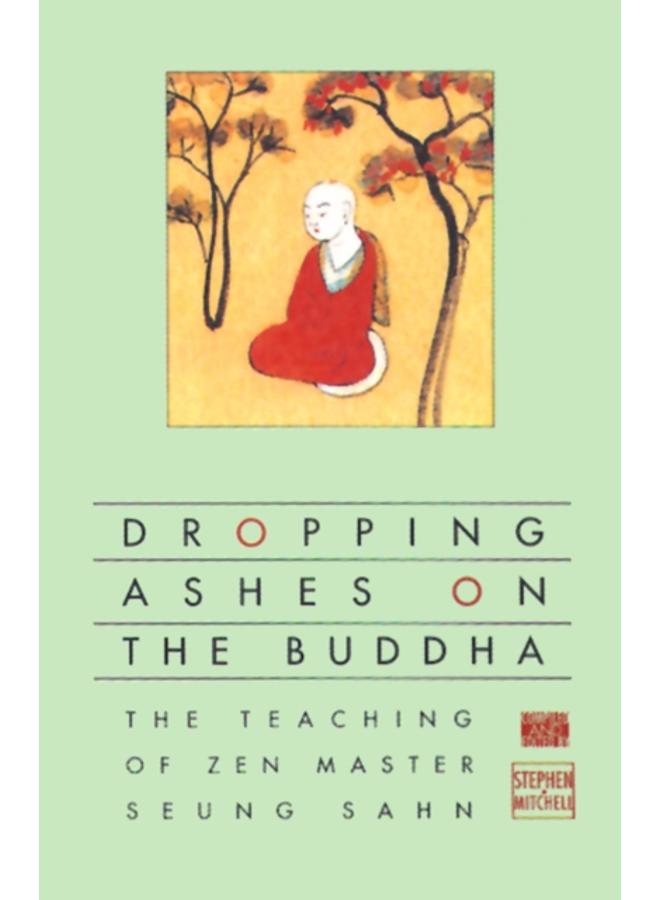 Dropping Ashes on the Buddha : The Teachings of Zen Master Seung Sahn 