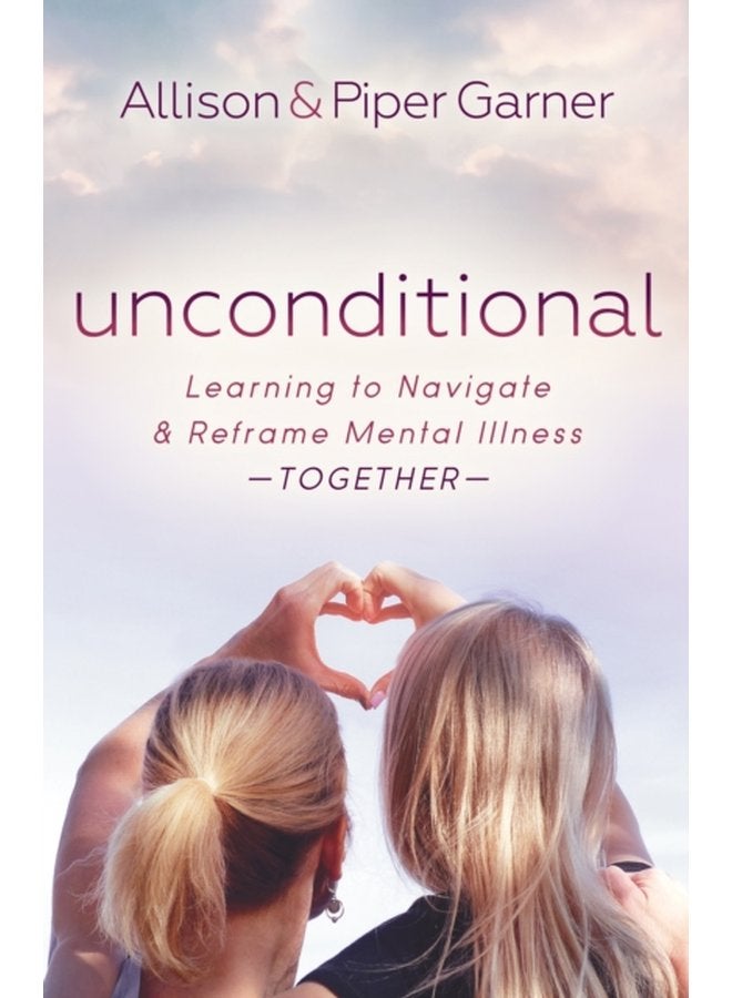 Unconditional Learning to Navigate and Reframe Mental Illness Together - Paperback