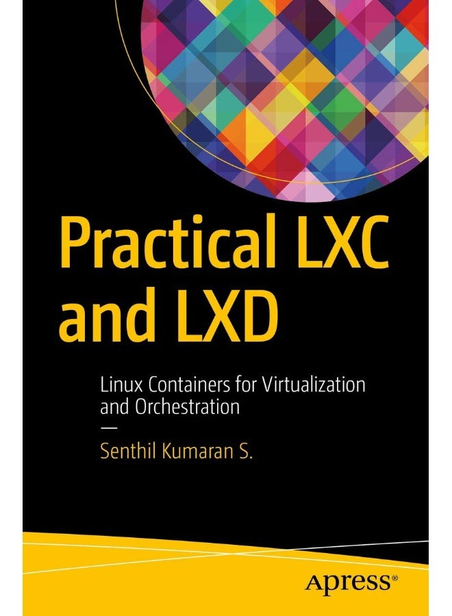 Practical LXC and LXD: Linux Containers for Virtualization and Orchestration