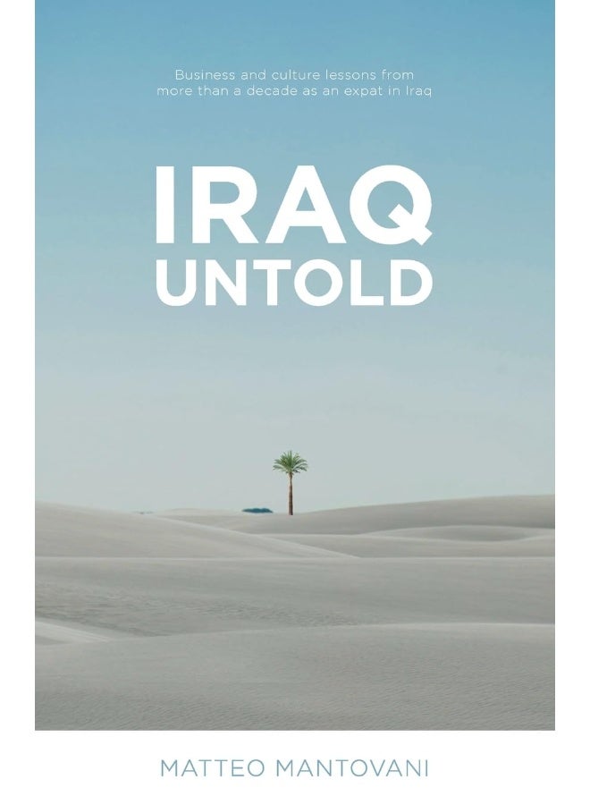 Iraq Untold: Business and Culture Lessons From More Than Ten Years as an Expat in Iraq  - Image 1