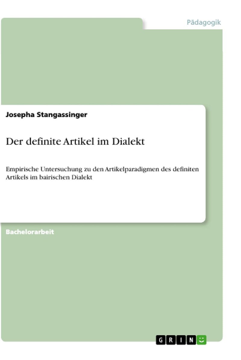 Der definite Artikel im Dialekt: Empirische Untersuchung zu den Artikelparadigmen des definiten Artikels im bairischen Dialekt