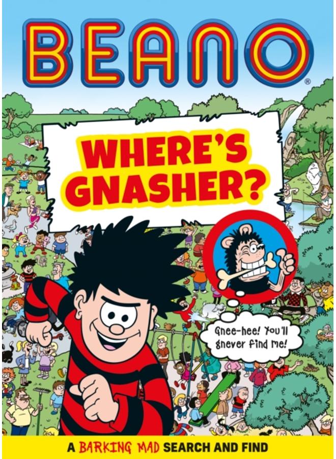 Beano Where???s Gnasher? : A Barking Mad Search and Find Book 