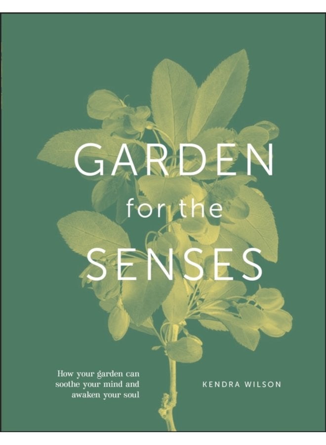 Garden for the Senses How Your Garden Can Soothe Your Mind and Awaken Your Soul - Hardback