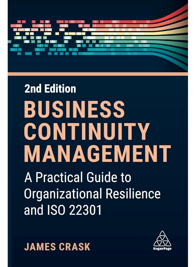 Business Continuity Management: A Practical Guide to Organization Resilience and I