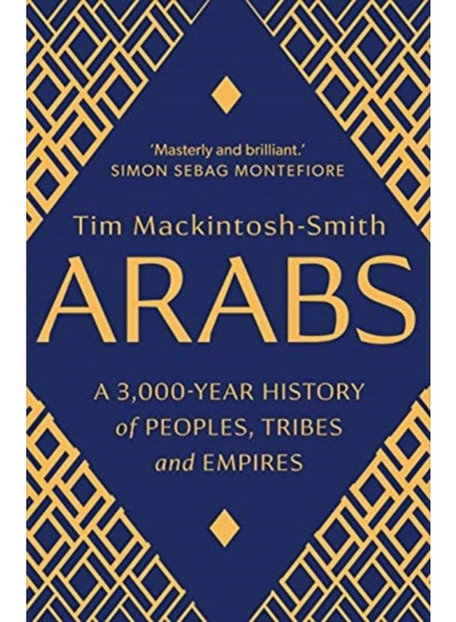 Arabs : A 3,000-Year History of Peoples, Tribes and Empires 