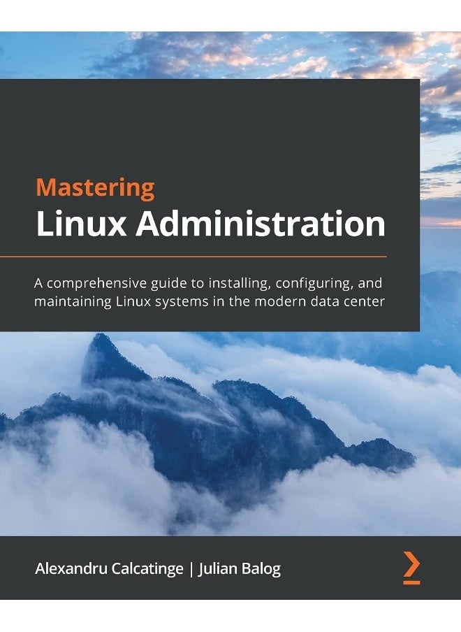 Mastering Linux Administration: A comprehensive guide to installing, configuring, and maintaining Linux systems in the modern data center 
