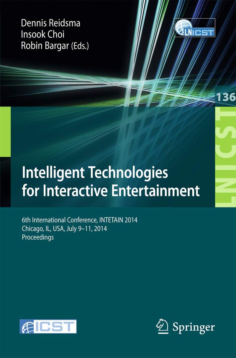 Intelligent Technologies for Interactive Entertainment: 6th International Conference, INTETAIN 2014, Chicago, IL, USA, July 9-11, 2014. Proceedings