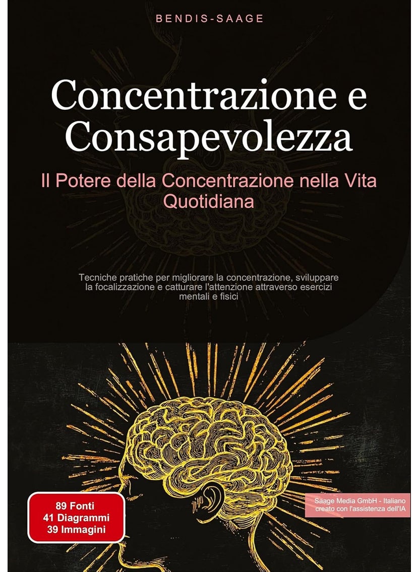 Concentrazione e Consapevolezza: Il Potere della Concentrazione nella Vita Quotidiana: Tecniche pratiche per migliorare la concentrazione, sviluppare ... mentali e fisici (Concentrazione (IT)) 