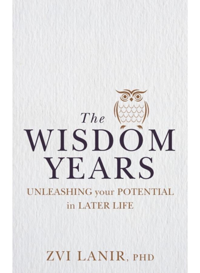 The Wisdom Years : Unleashing Your Potential in Later Life 