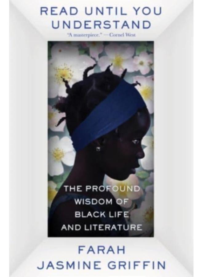 Read Until You Understand : The Profound Wisdom of Black Life and Literature 