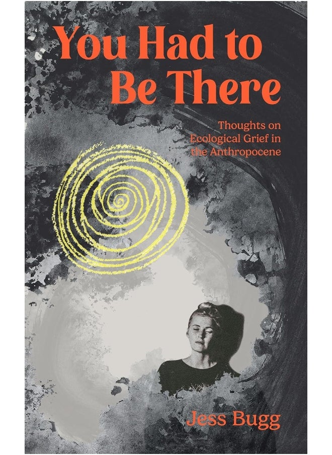 You Had to Be There: Thoughts on Ecological Grief in the Anthropocene 
