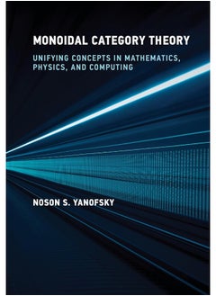 Monoidal Category Theory: Unifying Concepts in Mathematics, Physics, and Computing  - Image 1