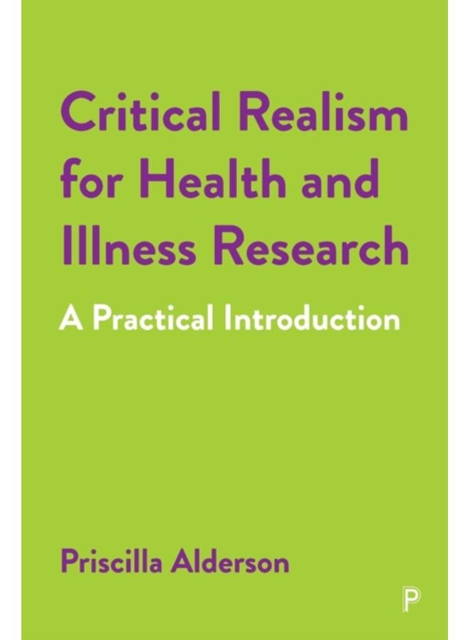 Critical Realism for Health and Illness Research : A Practical Introduction