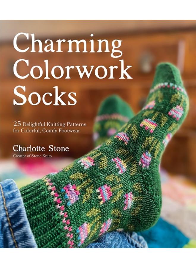 Charming Colorwork Socks : 25 Delightful Knitting Patterns for Colorful, Comfy Footwear 