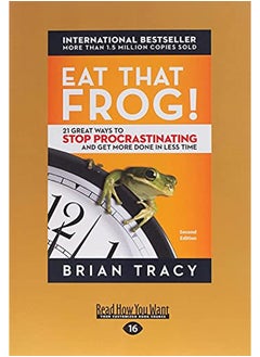 Eat That Frog!: 21 Great Ways to Stop Procrastinating and Get More Done in Less Time 