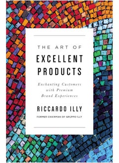 The Art of Excellent Products: Enchanting Customers with Premium Brand Experiences 