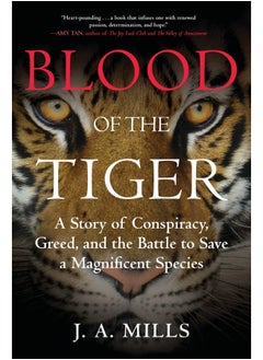 Blood of the Tiger: A Story of Conspiracy, Greed, and the Battle to Save a Magnificent Species 