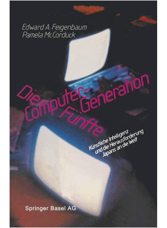 Die Funfte Computer-Generation: Kunstliche Intelligenz Und Die Herausforderung Japans an Die Welt 