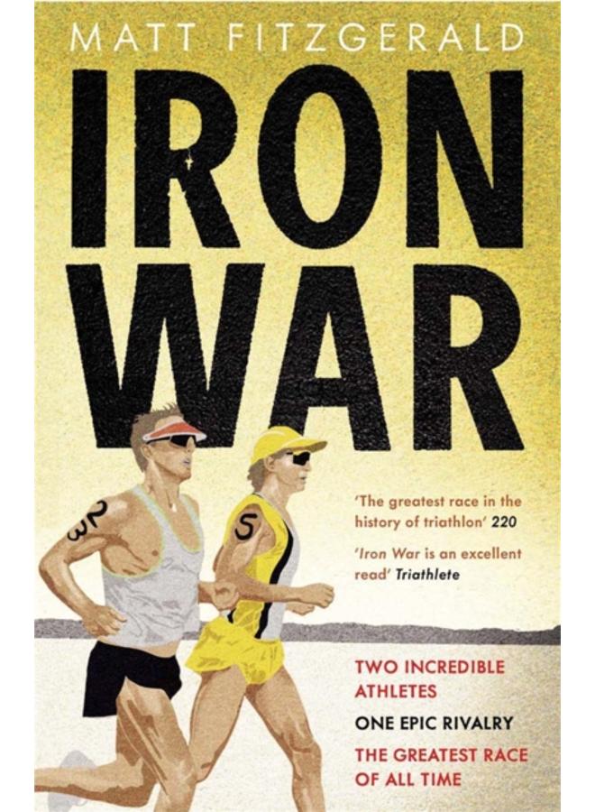 Iron War : Two Incredible Athletes. One Epic Rivalry. The Greatest Race of All Time.