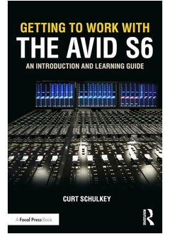 Getting to Work with the Avid S6: An Introduction and Learning Guide 