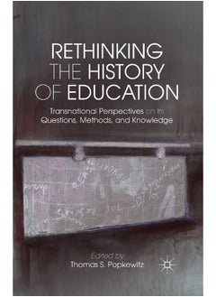 Rethinking the History of Education: Transnational Perspectives on Its Questions, Methods, and Knowledge 