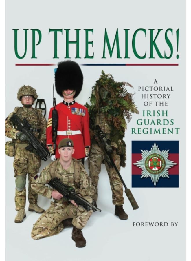 Up the Micks! An Illustrated History of the Irish Guards 