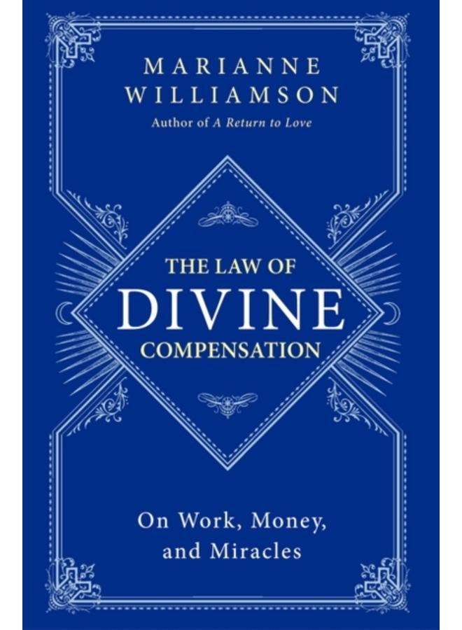 The Law of Divine Compensation : On Work, Money, and Miracles