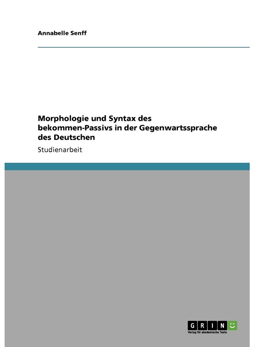 Morphologie und Syntax des bekommen-Passivs in der Gegenwartssprache des Deutschen 