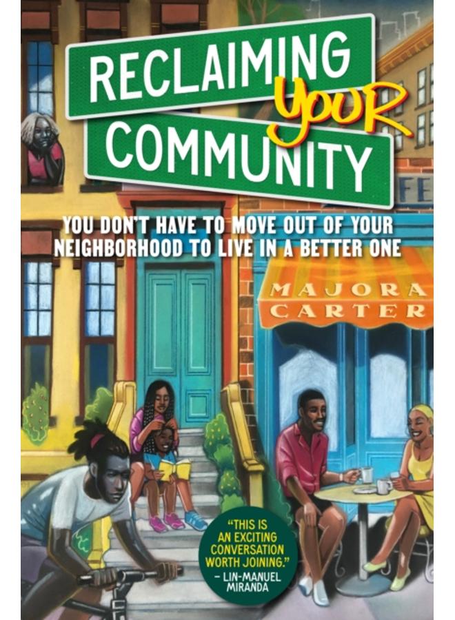 Reclaiming Your Community : You Don???t Have to Move out of Your Neighborhood to Live in a Better One
