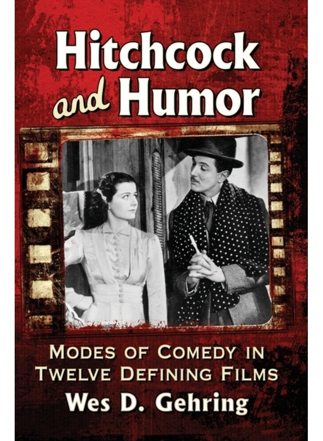 Hitchcock and Humor Modes of Comedy in Twelve Defining Films - Paperback
