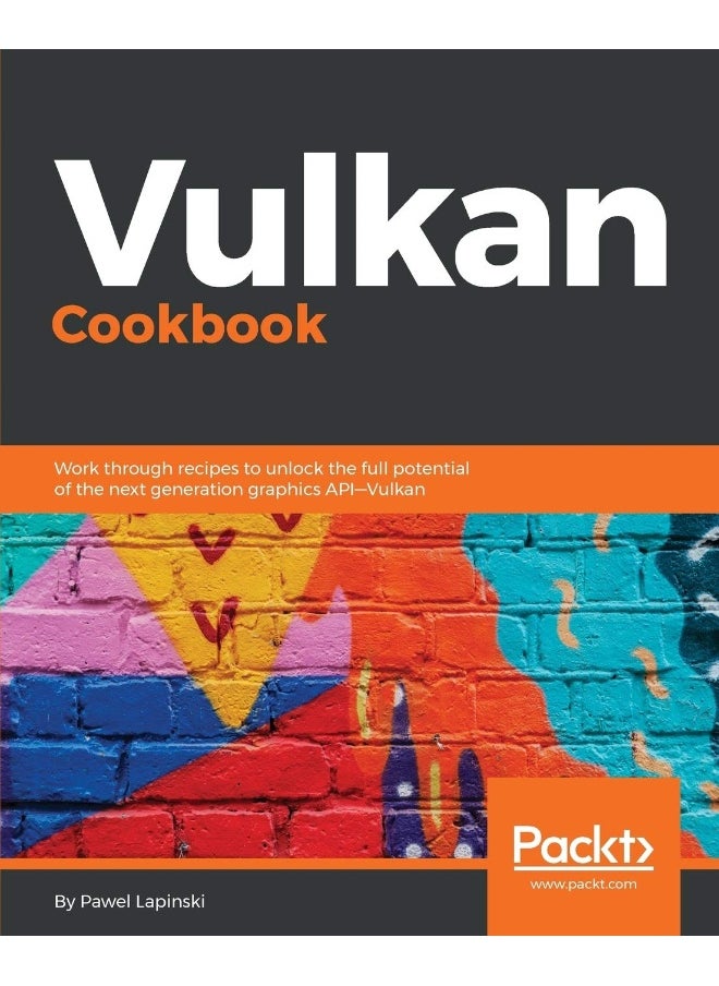 Vulkan Cookbook: Work through recipes to unlock the full potential of the next generation graphics API-Vulkan 