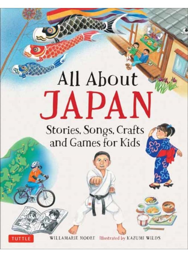 All About Japan : Stories, Songs, Crafts and Games for Kids 