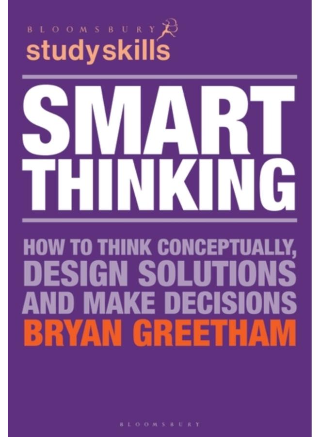Smart Thinking : How to Think Conceptually, Design Solutions and Make Decisions 