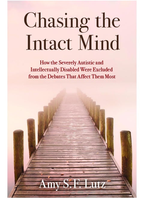 Chasing the Intact Mind: How the Severely Autistic and Intellectually Disab