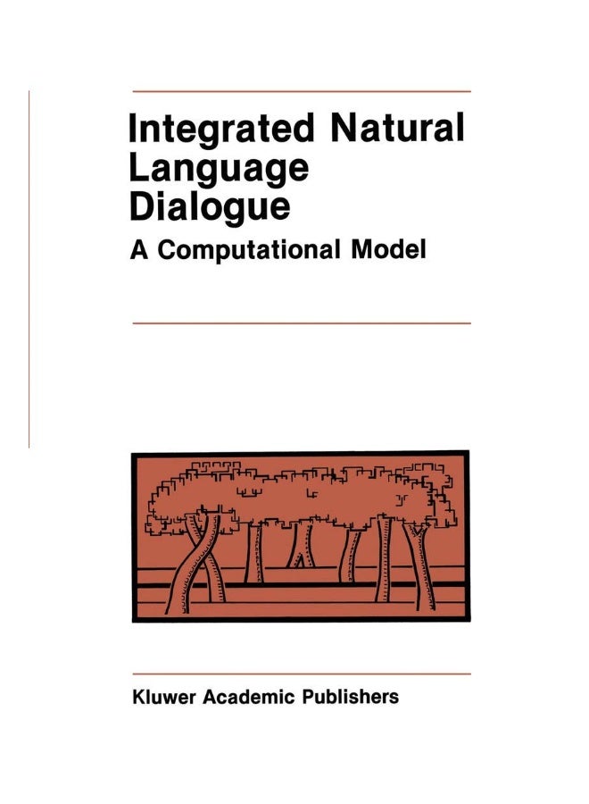 Integrated Natural Language Dialogue: A Computational Model