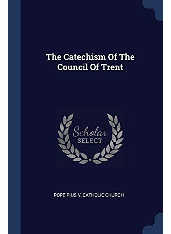 The Catechism Of The Council Of Trent By V, Pope Pius - Church, Catholic Paperback