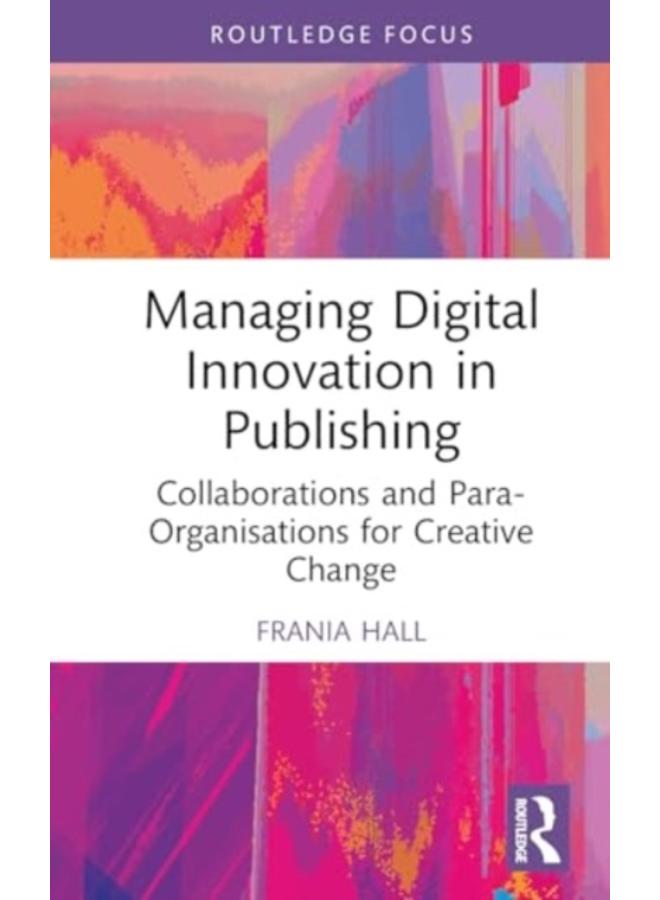 Managing Digital Innovation in Publishing : Collaborations and Para ...