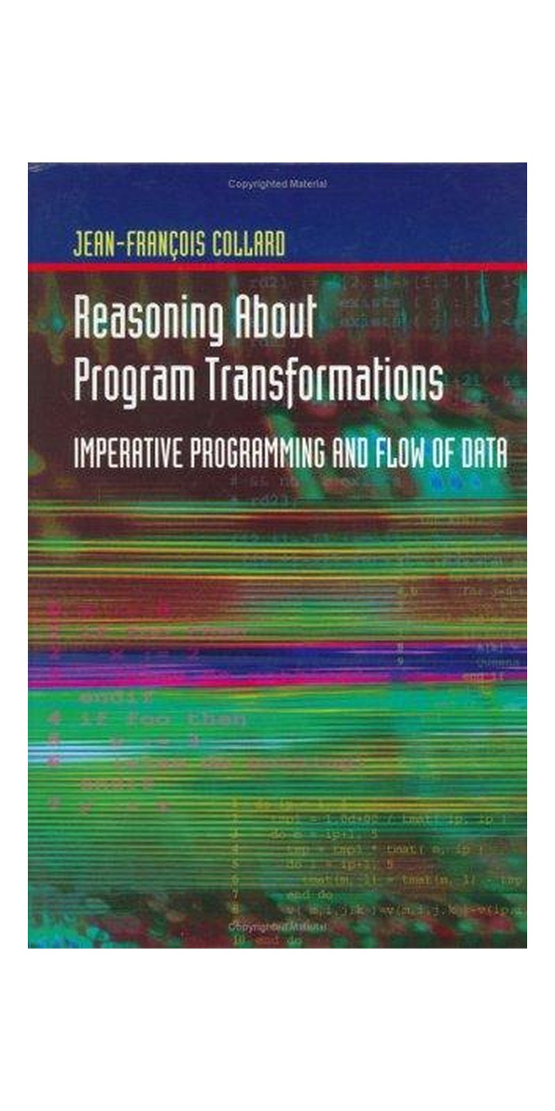 Reasoning About Program Transformations | Authored by Jean-Francois Collard | Paperback | Published by Springer