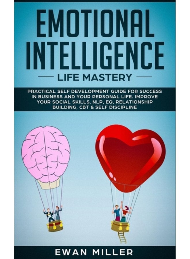 Emotional Intelligence Life Mastery Practical self development guide for success in business and your personal life Improve your Social Skills NLP EQ Relationship Building CBT Self Discipli - Paperback