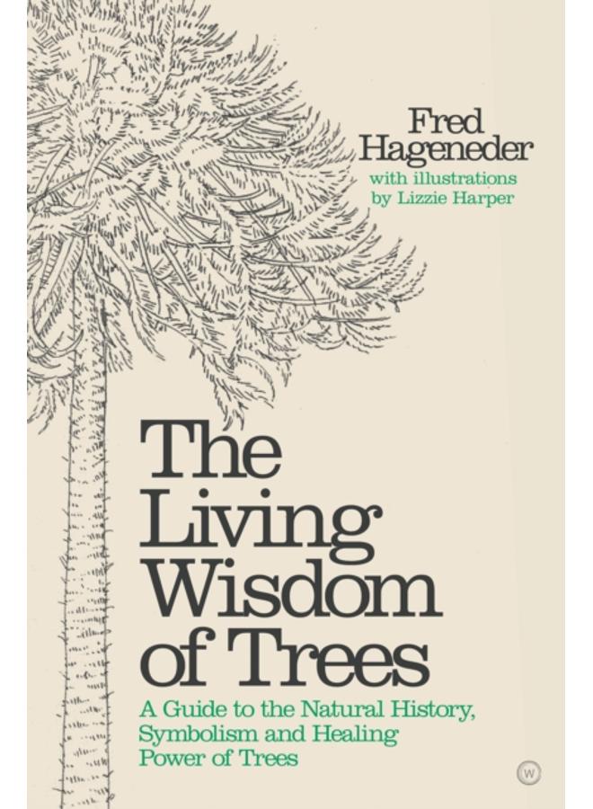 Living Wisdom of Trees : A Guide to the Natural History, Symbolism and Healing Power of Trees 