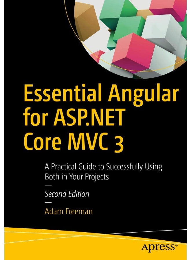 Essential Angular for ASP.NET Core MVC 3: A Practical Guide to Successfully Using Both in Your Projects