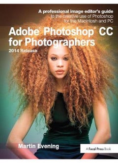 Adobe Photoshop CC for Photographers, 2014 Release: A professional image editor`s guide to the creative use of