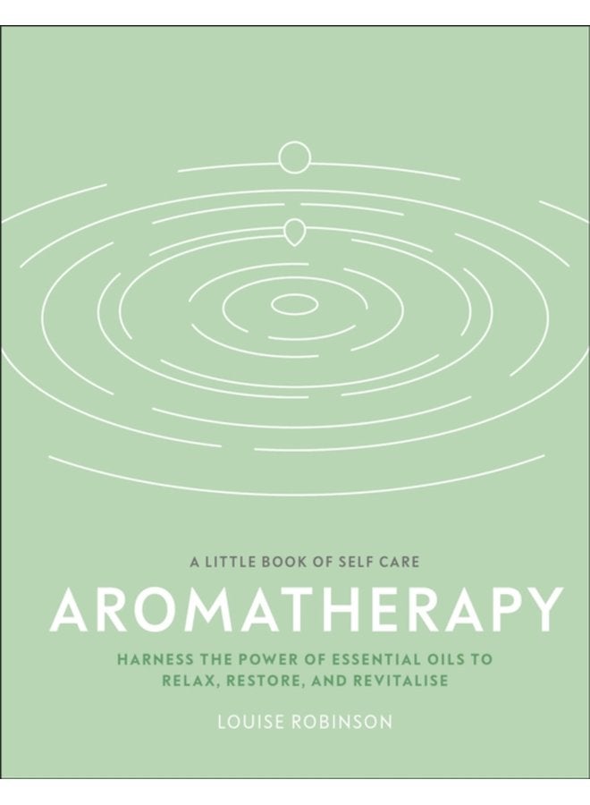 Aromatherapy Harness the Power of Essential Oils to Relax Restore and Revitalise - Hardback