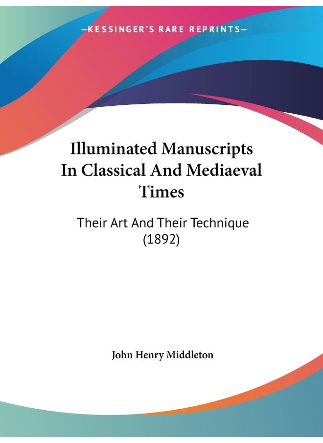 Illuminated Manuscripts In Classical And Mediaeval Times: Their Art And Their Technique (1892) 