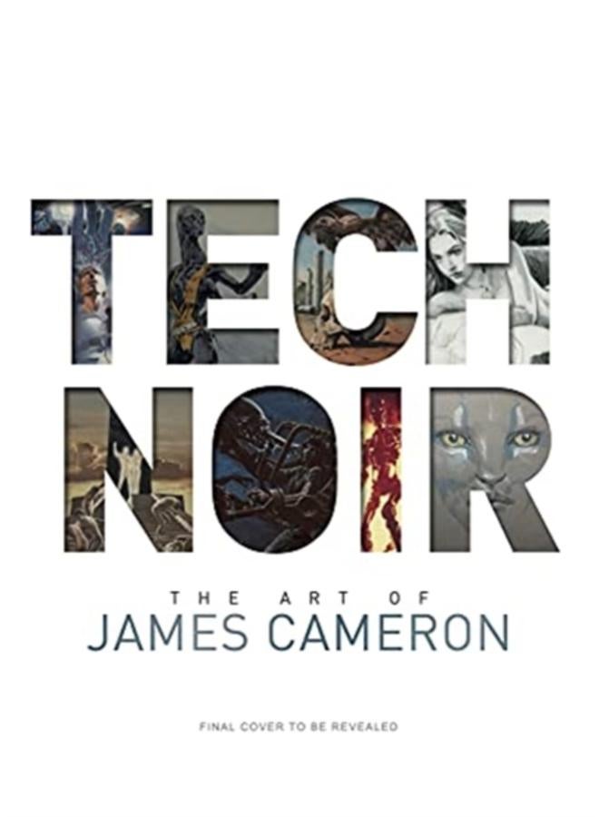 Tech Noir: The Art of James Cameron
