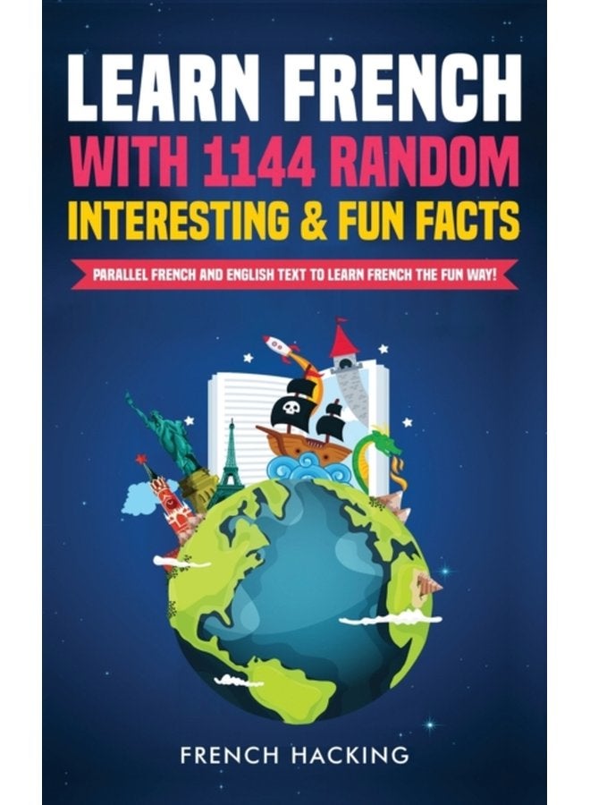 Learn French with 1144 Random Interesting and Fun Facts Parallel French and English Text to Learn French the Fun Way - Hardback