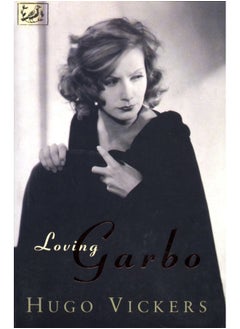 Loving Garbo: The Story of Greta Garbo,Cecil Beaton and Mercedes de Acosta 