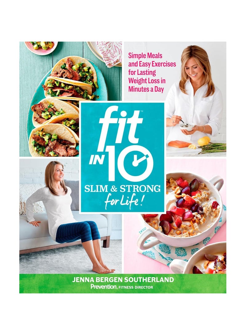 Fit in 10 Slim & Strong for Life!  Simple Meals and Easy Exercises for Lasting Weight Loss in Minutes a Day 